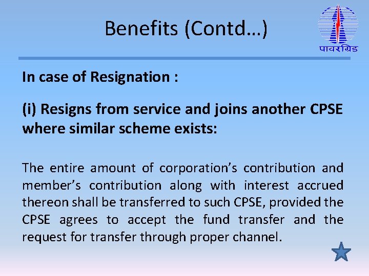 Benefits (Contd…) In case of Resignation : (i) Resigns from service and joins another