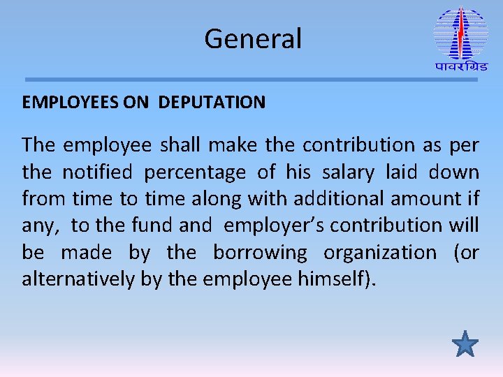 General EMPLOYEES ON DEPUTATION The employee shall make the contribution as per the notified