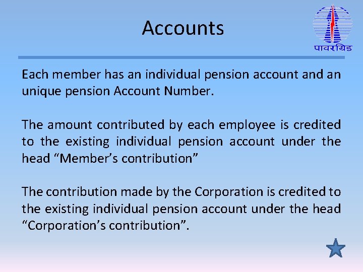 Accounts Each member has an individual pension account and an unique pension Account Number.