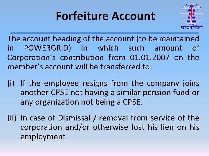 Forfeiture Account The account heading of the account (to be maintained in POWERGRID) in