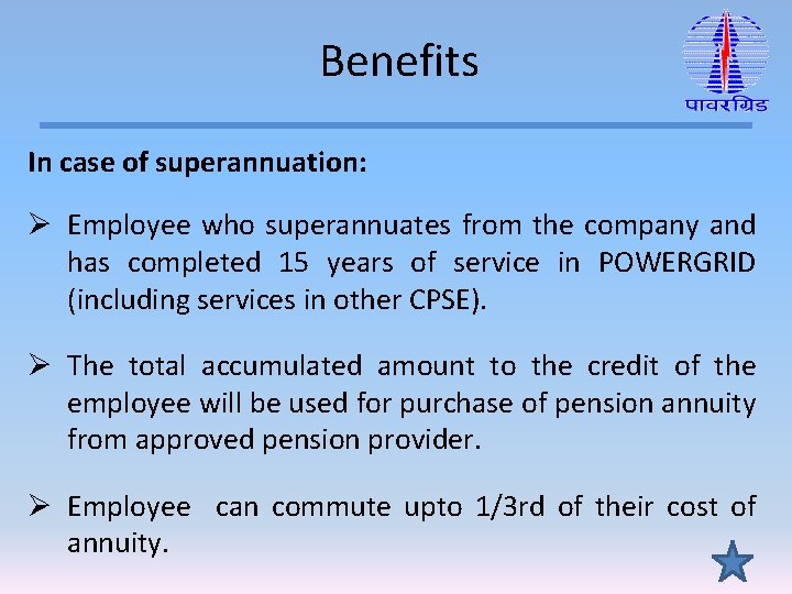 Benefits In case of superannuation: Ø Employee who superannuates from the company and has