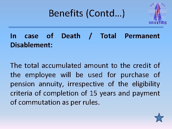 Benefits (Contd…) In case of Death / Total Permanent Disablement: The total accumulated amount