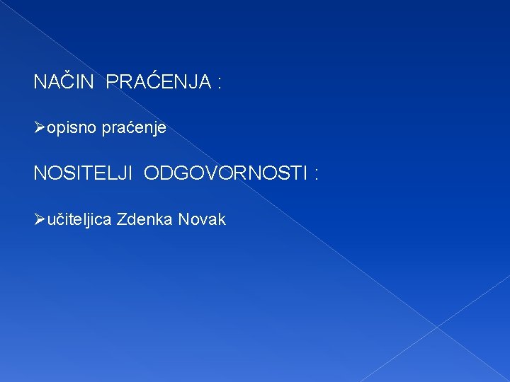 NAČIN PRAĆENJA : Øopisno praćenje NOSITELJI ODGOVORNOSTI : Øučiteljica Zdenka Novak 