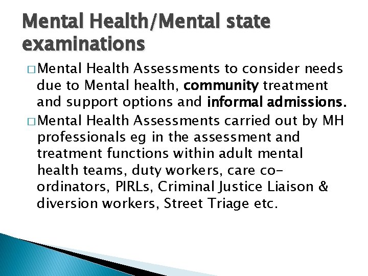 Mental Health/Mental state examinations � Mental Health Assessments to consider needs due to Mental