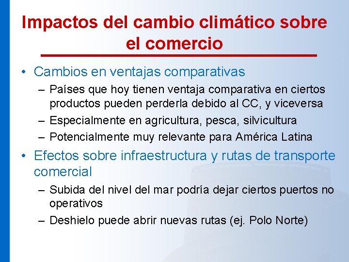 Impactos del cambio climático sobre el comercio • Cambios en ventajas comparativas – Países