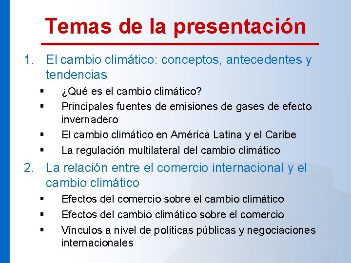 Temas de la presentación 1. El cambio climático: conceptos, antecedentes y tendencias § §