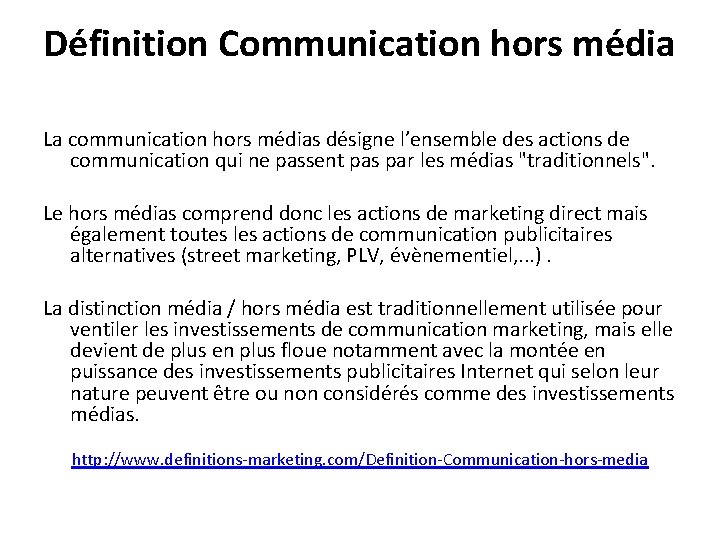 Définition Communication hors média La communication hors médias désigne l’ensemble des actions de communication