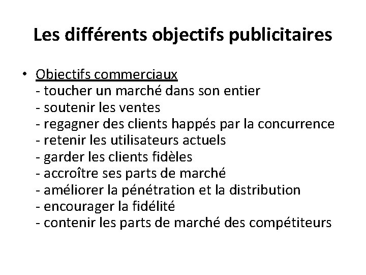 Les différents objectifs publicitaires • Objectifs commerciaux - toucher un marché dans son entier