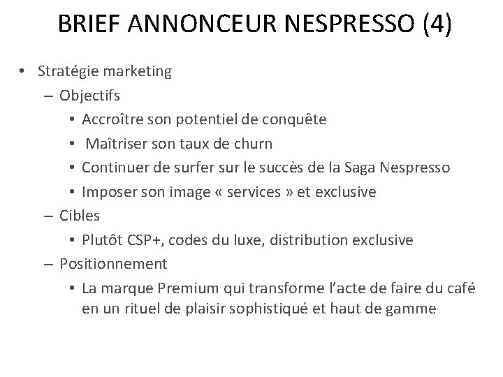 BRIEF ANNONCEUR NESPRESSO (4) • Stratégie marketing – Objectifs • Accroître son potentiel de