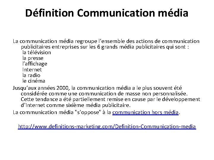 Définition Communication média La communication média regroupe l’ensemble des actions de communication publicitaires entreprises