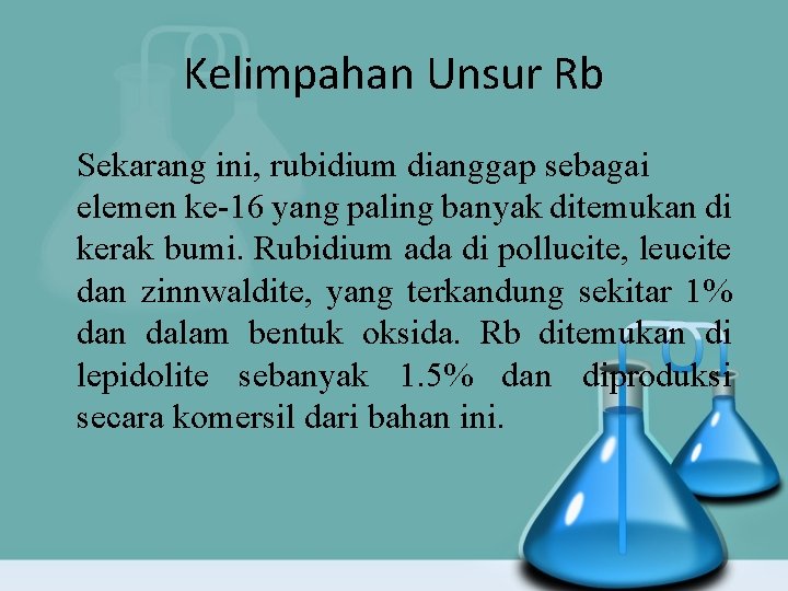 Kelimpahan Unsur Rb Sekarang ini, rubidium dianggap sebagai elemen ke-16 yang paling banyak ditemukan