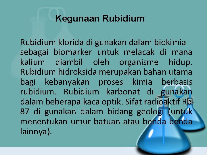 Kegunaan Rubidium klorida di gunakan dalam biokimia sebagai biomarker untuk melacak di mana kalium