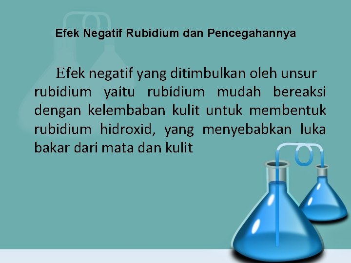 Efek Negatif Rubidium dan Pencegahannya Efek negatif yang ditimbulkan oleh unsur rubidium yaitu rubidium