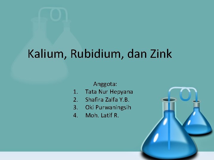 Kalium, Rubidium, dan Zink 1. 2. 3. 4. Anggota: Tata Nur Hepyana Shafira Zalfa