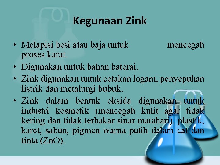  Kegunaan Zink • Melapisi besi atau baja untuk mencegah proses karat. • Digunakan