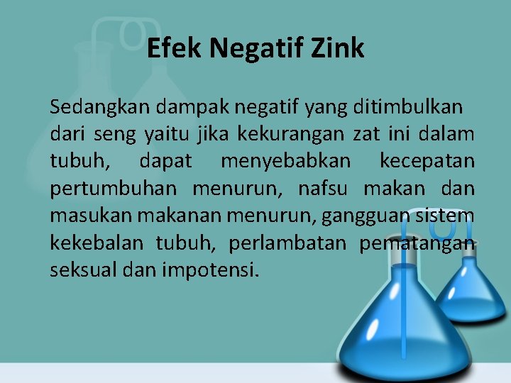 Efek Negatif Zink Sedangkan dampak negatif yang ditimbulkan dari seng yaitu jika kekurangan zat