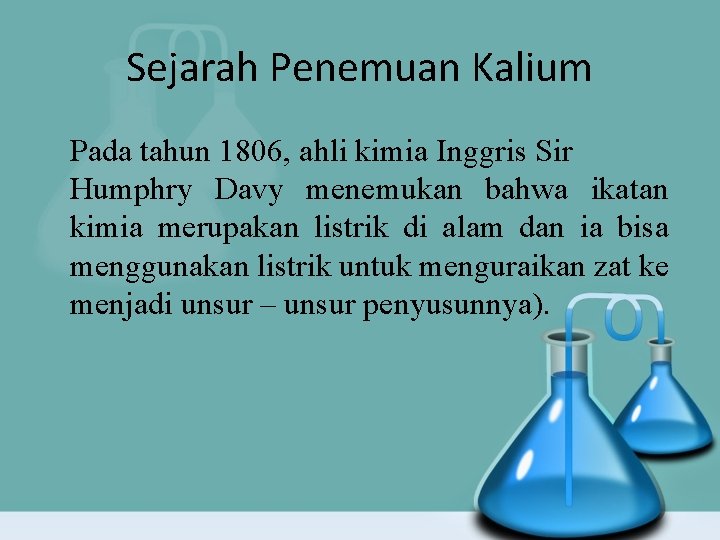 Sejarah Penemuan Kalium Pada tahun 1806, ahli kimia Inggris Sir Humphry Davy menemukan bahwa