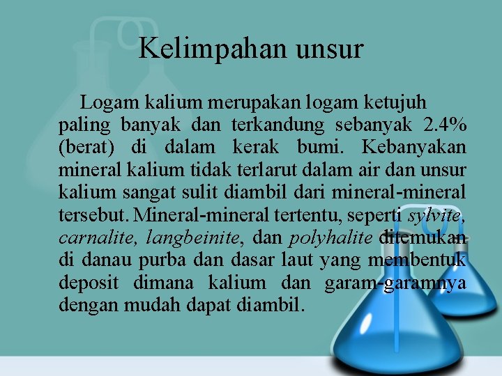 Kelimpahan unsur Logam kalium merupakan logam ketujuh paling banyak dan terkandung sebanyak 2. 4%