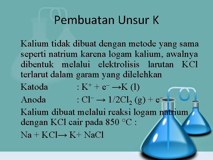 Pembuatan Unsur K Kalium tidak dibuat dengan metode yang sama seperti natrium karena logam