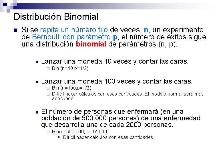 Distribución Binomial n Si se repite un número fijo de veces, n, un experimento