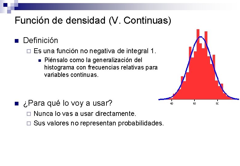 Función de densidad (V. Continuas) n Definición ¨ Es una función no negativa de