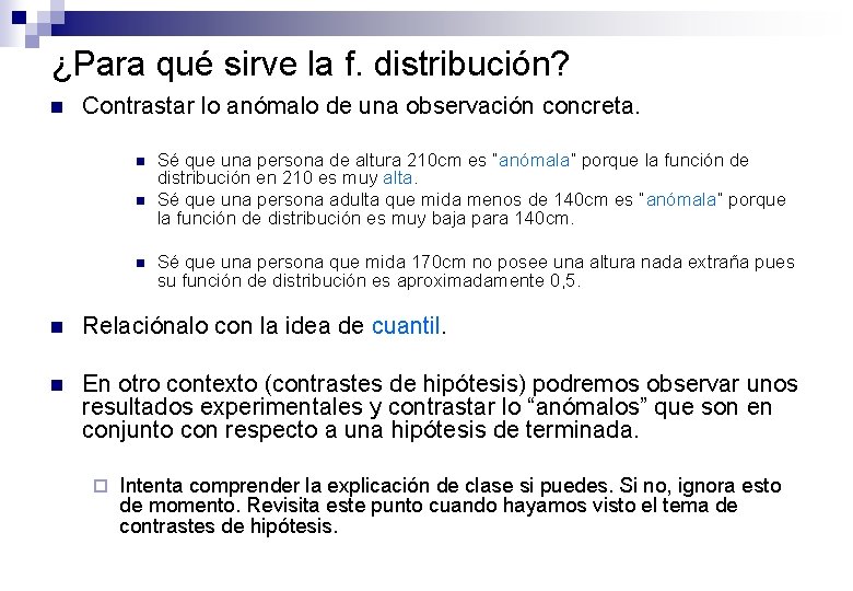 ¿Para qué sirve la f. distribución? n Contrastar lo anómalo de una observación concreta.