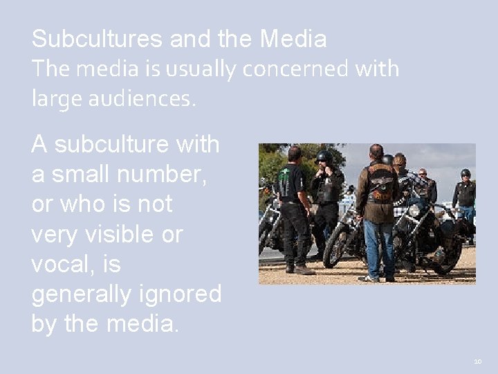 Subcultures and the Media The media is usually concerned with large audiences. A subculture