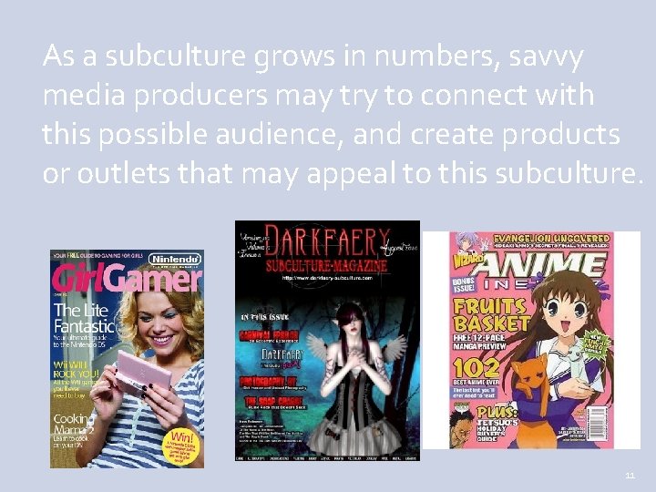 As a subculture grows in numbers, savvy media producers may try to connect with