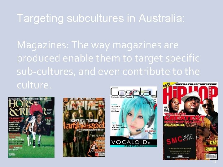 Targeting subcultures in Australia: Magazines: The way magazines are produced enable them to target