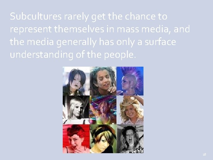 Subcultures rarely get the chance to represent themselves in mass media, and the media