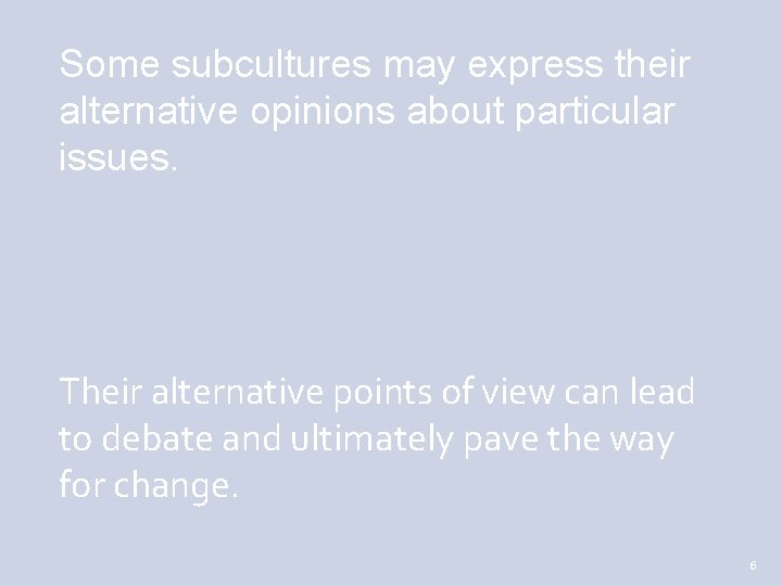 Some subcultures may express their alternative opinions about particular issues. Their alternative points of