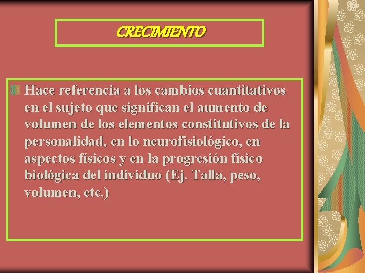 CRECIMIENTO Hace referencia a los cambios cuantitativos en el sujeto que significan el aumento