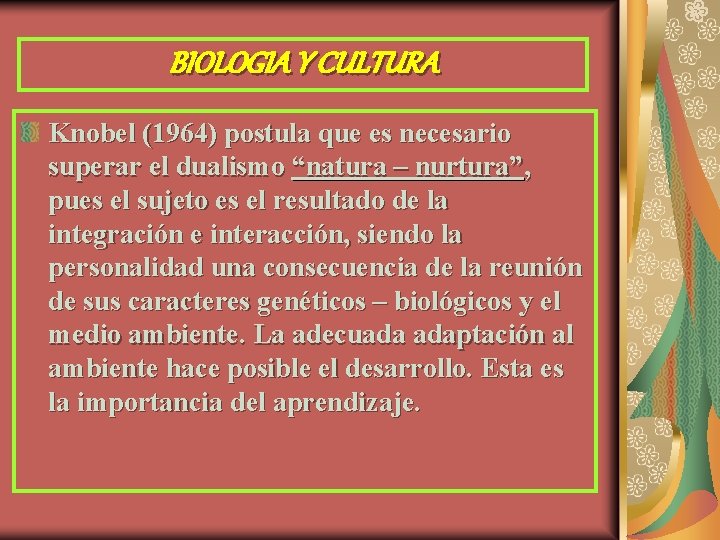 BIOLOGIA Y CULTURA Knobel (1964) postula que es necesario superar el dualismo “natura –