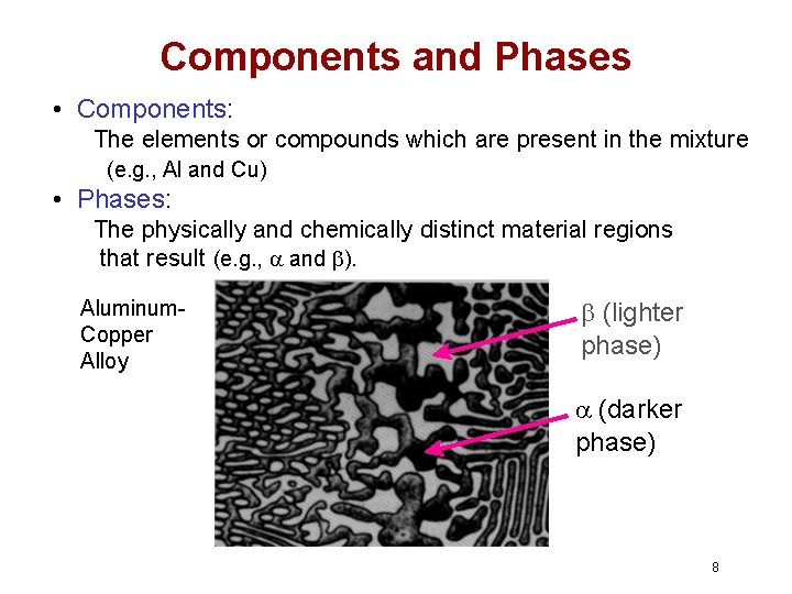 Components and Phases • Components: The elements or compounds which are present in the