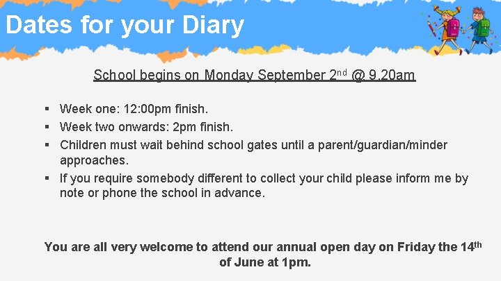 Dates for your Diary School begins on Monday September 2 nd @ 9. 20