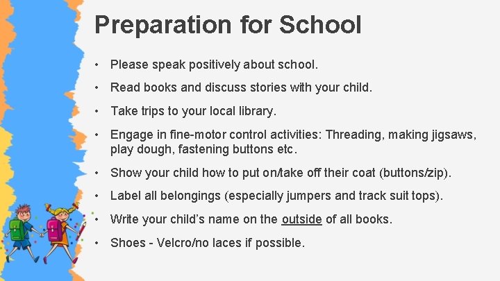 Preparation for School • Please speak positively about school. • Read books and discuss