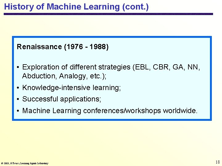 History of Machine Learning (cont. ) Renaissance (1976 - 1988) • Exploration of different