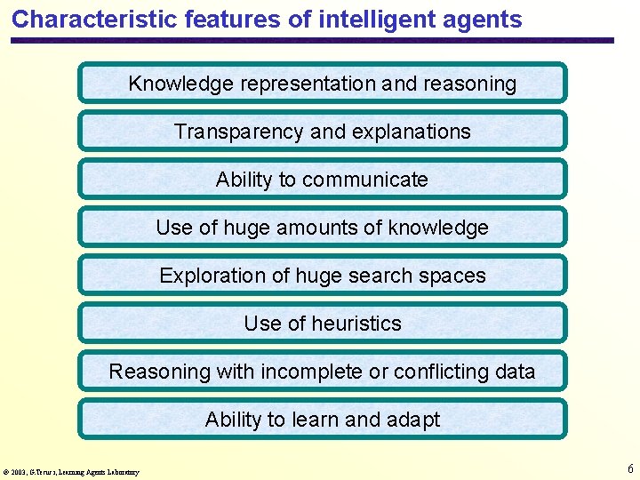 Characteristic features of intelligent agents Knowledge representation and reasoning Transparency and explanations Ability to