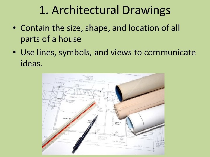 1. Architectural Drawings • Contain the size, shape, and location of all parts of