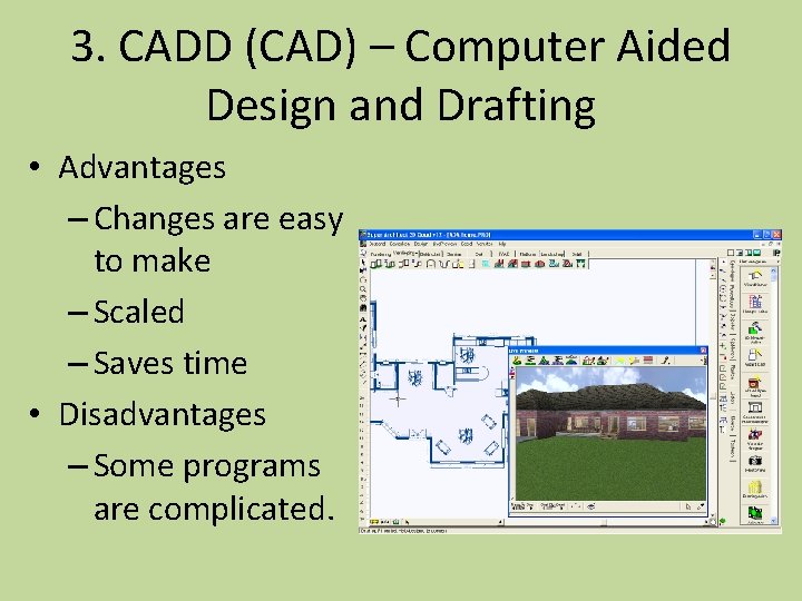 3. CADD (CAD) – Computer Aided Design and Drafting • Advantages – Changes are
