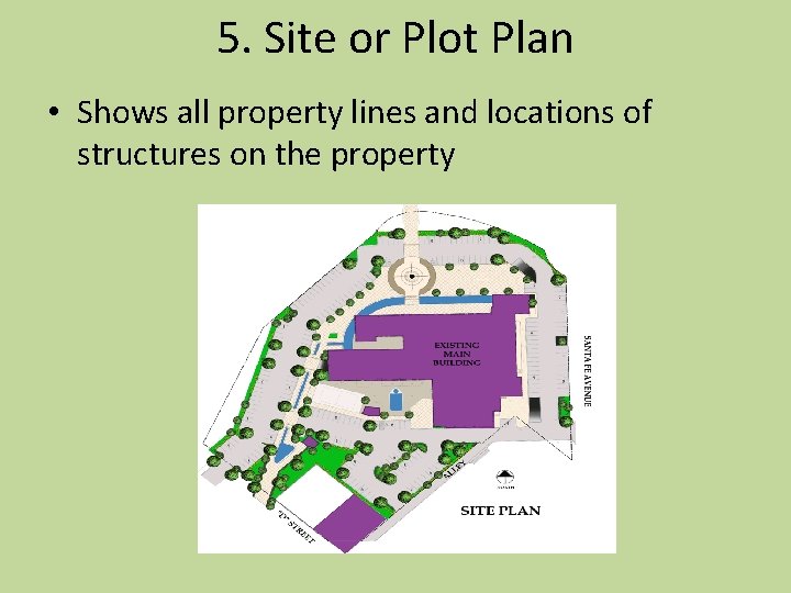 5. Site or Plot Plan • Shows all property lines and locations of structures