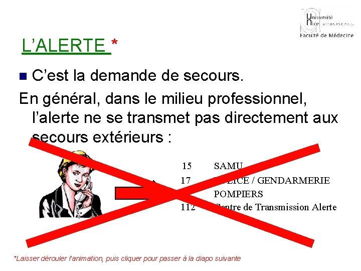 L’ALERTE * C’est la demande de secours. En général, dans le milieu professionnel, l’alerte