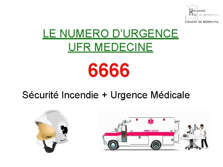 LE NUMERO D’URGENCE UFR MEDECINE 6666 Sécurité Incendie + Urgence Médicale 