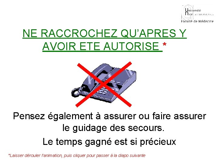 NE RACCROCHEZ QU’APRES Y AVOIR ETE AUTORISE * Pensez également à assurer ou faire