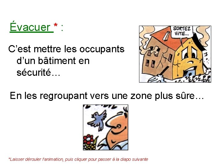 Évacuer * : C’est mettre les occupants d’un bâtiment en sécurité… En les regroupant