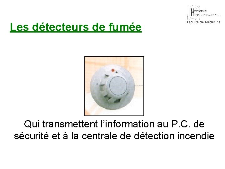 Les détecteurs de fumée Qui transmettent l’information au P. C. de sécurité et à