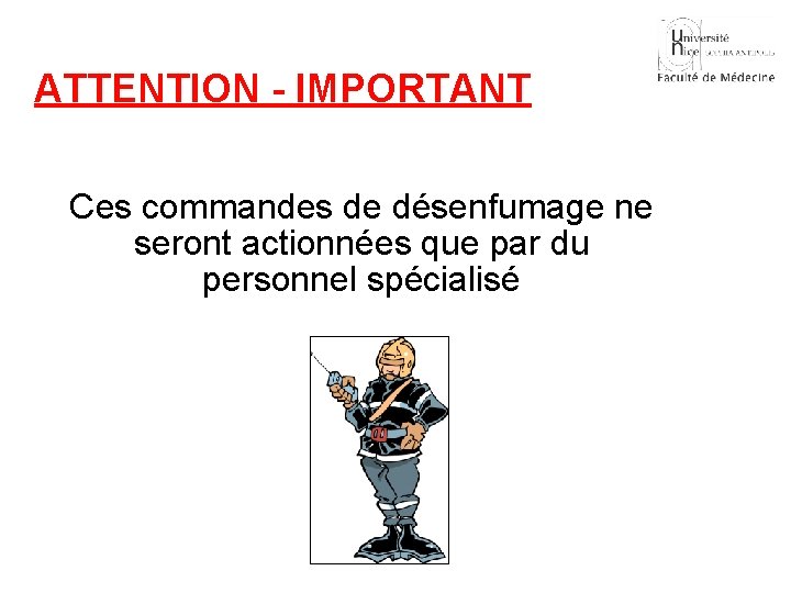 ATTENTION - IMPORTANT Ces commandes de désenfumage ne seront actionnées que par du personnel