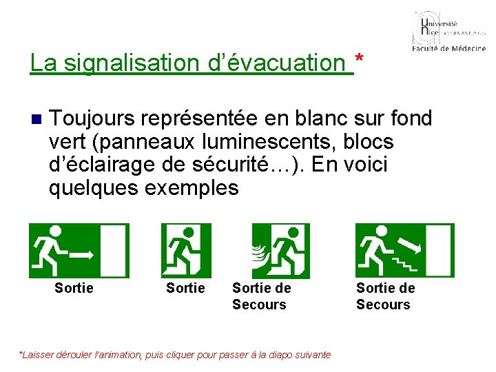 La signalisation d’évacuation * n Toujours représentée en blanc sur fond vert (panneaux luminescents,