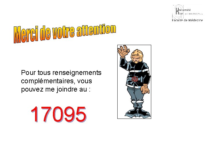 Pour tous renseignements complémentaires, vous pouvez me joindre au : 17095 