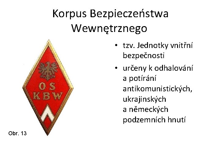 Korpus Bezpieczeństwa Wewnętrznego • tzv. Jednotky vnitřní bezpečnosti • určeny k odhalování a potírání